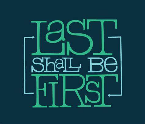 “Those Now Last Will Be First”